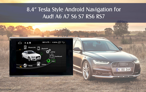  8.4inch tesla style android navigation for Audi A6/A7 S6/S7 RS6/RS7